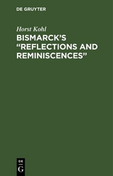 Bismarck&rsquo;s &ldquo;Reflections and Reminiscences&rdquo; - Horst Kohl