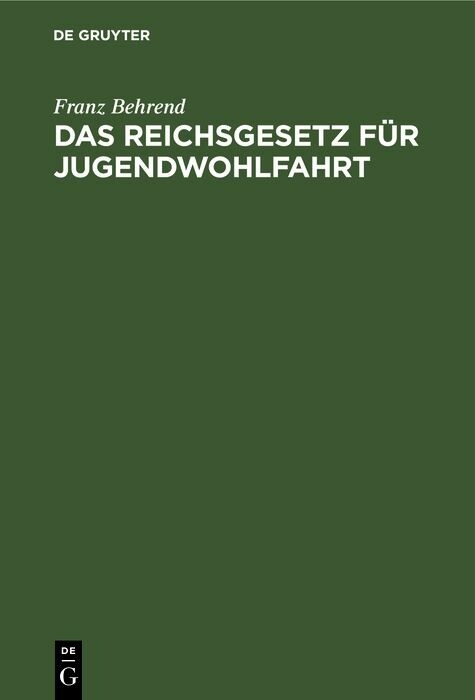Das Reichsgesetz f&uuml;r Jugendwohlfahrt - Franz Behrend
