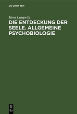 Die Entdeckung der Seele. Allgemeine Psychobiologie - Hans Lungwitz