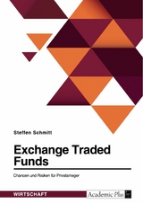 Exchange Traded Funds. Chancen und Risiken f&uuml;r Privatanleger - Steffen Schmitt