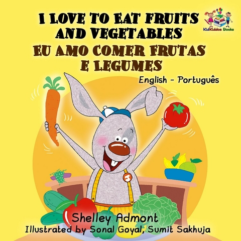 I Love to Eat Fruits and Vegetables Eu Amo Comer Frutas e Legumes -  Shelley Admont