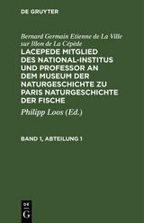 Bernard Germain Etienne de La Ville sur Illon de La C&eacute;p&egrave;de: Lacepede, Mitglied des National-Institus und Professor an dem Museum der Naturgeschichte zu Paris, Naturgeschichte der Fische. Band 1, Abteilung 1 - Bernard Germain Etienne de La Ville sur Illon de La C&eacute;p&egrave;de