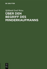 &Uuml;ber den Begriff des Minderkaufmanns - Willibald Emil Weiss