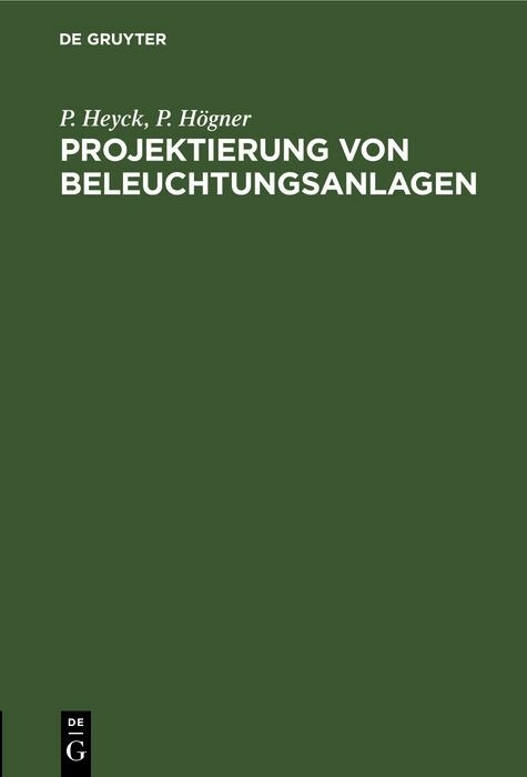 Projektierung von Beleuchtungsanlagen - P. Heyck, P. H&ouml;gner