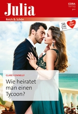 Wie heiratet man einen Tycoon? - Clare Connelly