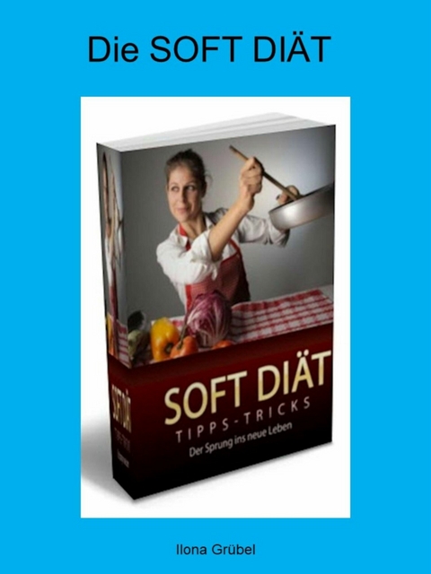 Die Soft Diät -  Ilona Grübel
