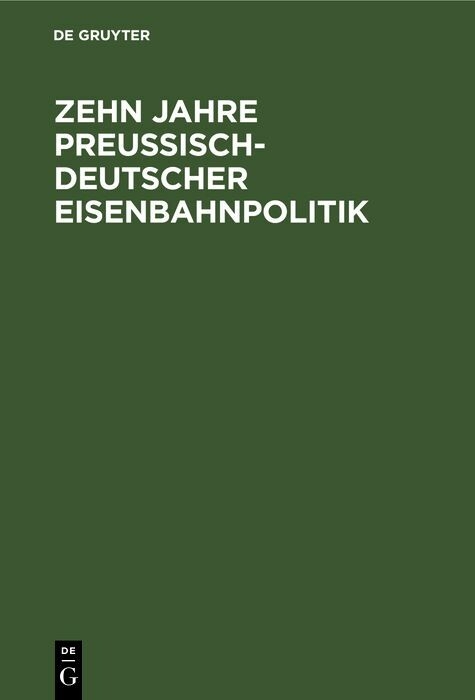 Zehn Jahre Preu&szlig;isch-deutscher Eisenbahnpolitik