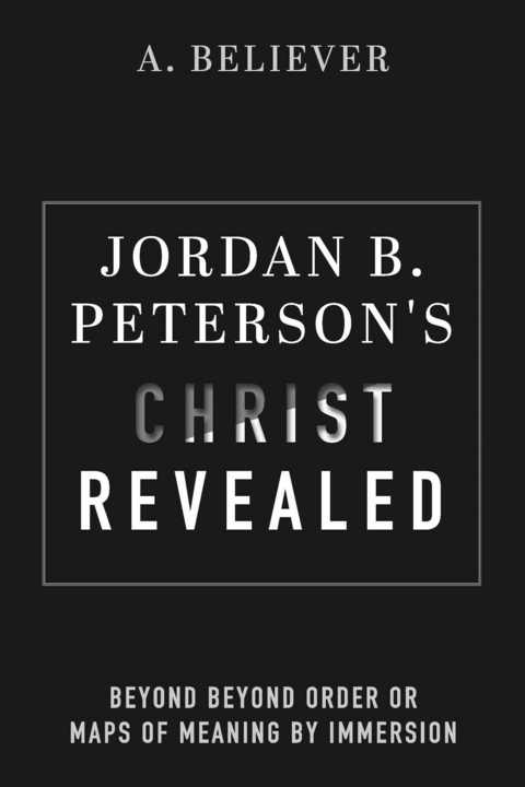Jordan B. Peterson's Christ Revealed -  A. Believer
