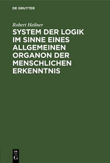 System der Logik im Sinne eines allgemeinen Organon der menschlichen Erkenntnis - Robert Heilner