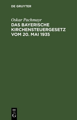 Das Bayerische Kirchensteuergesetz vom 20. Mai 1935 - Oskar Pachmayr