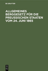 Allgemeines Berggesetz f&uuml;r die Preu&szlig;ischen Staaten vom 24. Juni 1865