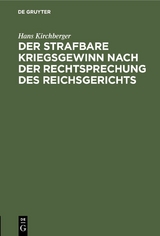 Der strafbare Kriegsgewinn nach der Rechtsprechung des Reichsgerichts - Hans Kirchberger