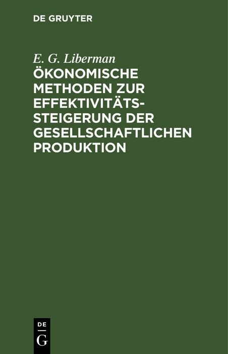 &Ouml;konomische Methoden zur Effektivit&auml;tssteigerung der gesellschaftlichen Produktion - E. G. Liberman