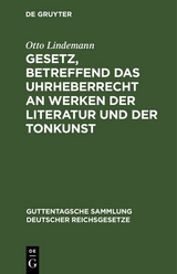 Gesetz, betreffend das Uhrheberrecht an Werken der Literatur und der Tonkunst - Otto Lindemann