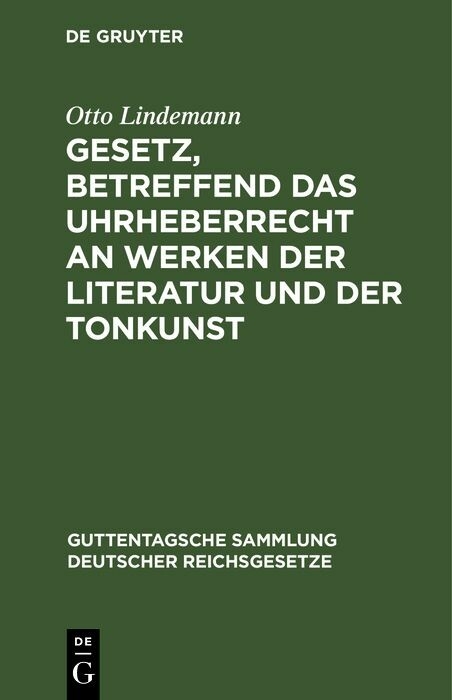 Gesetz, betreffend das Uhrheberrecht an Werken der Literatur und der Tonkunst - Otto Lindemann