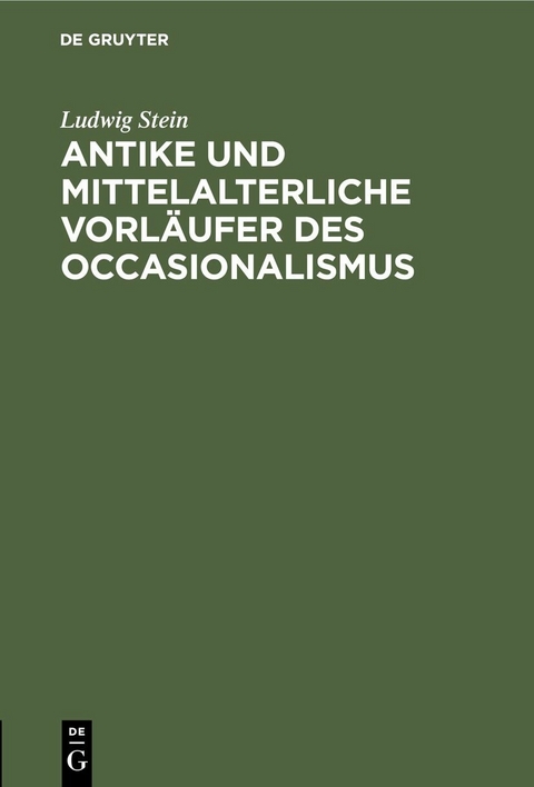 Antike und mittelalterliche Vorl&auml;ufer des Occasionalismus - Ludwig Stein