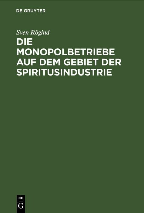 Die Monopolbetriebe auf dem Gebiet der Spiritusindustrie - Sven R&ouml;gind