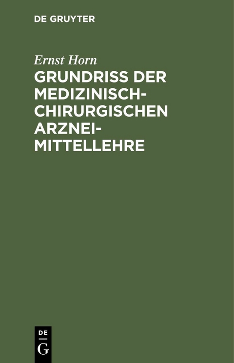 Grundriss der medizinisch-chirurgischen Arzneimittellehre - Ernst Horn