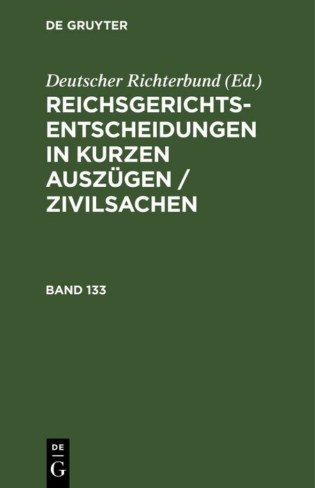 Reichsgerichts-Entscheidungen in kurzen Ausz&uuml;gen / Zivilsachen. Band 133 - 