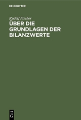 &Uuml;ber die Grundlagen der Bilanzwerte - Rudolf Fischer