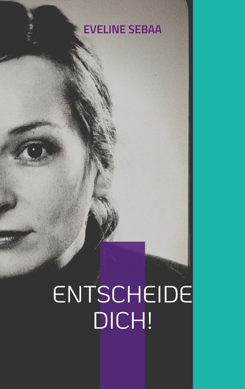 Entscheide dich! - Eveline Sebaa