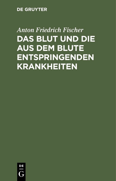 Das Blut und die aus dem Blute entspringenden Krankheiten - Anton Friedrich Fischer