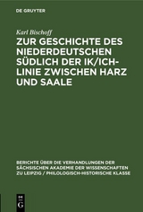 Zur Geschichte des Niederdeutschen s&uuml;dlich der Ik/Ich-Linie zwischen Harz und Saale - Karl Bischoff