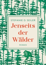 Jenseits der Wälder - Stefanie D. Seiler