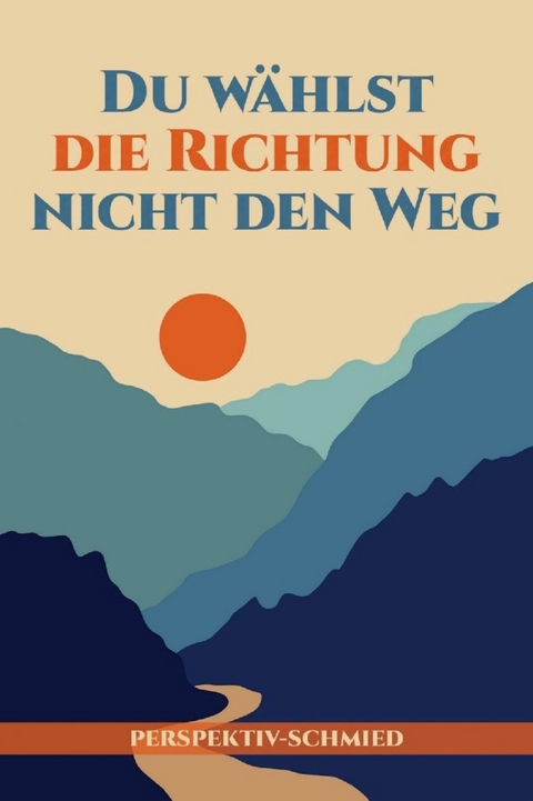 Du wählst die Richtung nicht den Weg - Tobias Rosenthal
