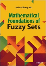 Mathematical Foundations of Fuzzy Sets - Hsien-Chung Wu