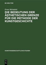 Die Bedeutung der &auml;sthetischen Grenze f&uuml;r die Methode der Kunstgeschichte - Ernst Michalski