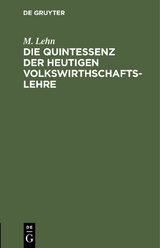 Die Quintessenz der heutigen Volkswirthschaftslehre - M. Lehn