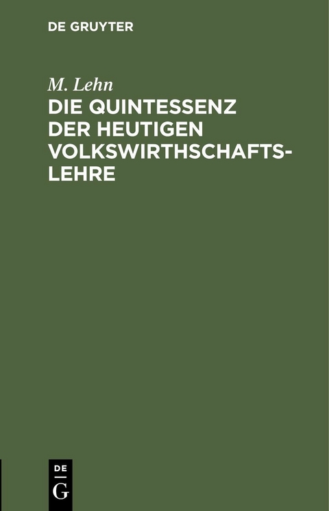 Die Quintessenz der heutigen Volkswirthschaftslehre - M. Lehn