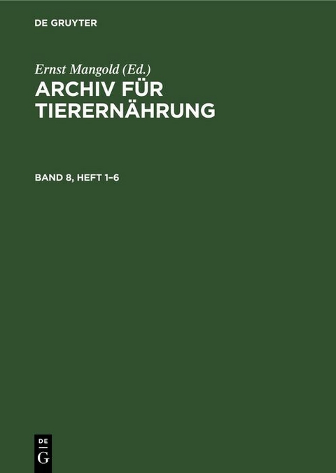 Archiv f&uuml;r Tierern&auml;hrung. Band 8, Heft 1&ndash;6 - 