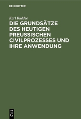 Die Grunds&auml;tze des heutigen preu&szlig;ischen Civilprozesses und ihre Anwendung - Karl Buddee