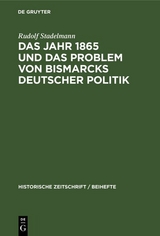 Das Jahr 1865 und das Problem von Bismarcks deutscher Politik - Rudolf Stadelmann