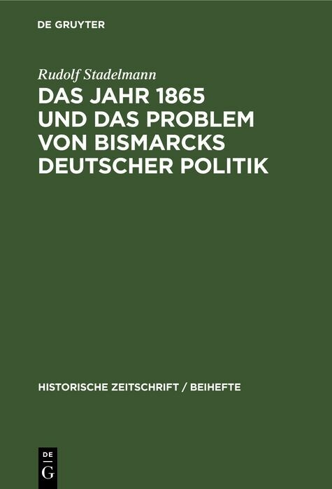 Das Jahr 1865 und das Problem von Bismarcks deutscher Politik - Rudolf Stadelmann