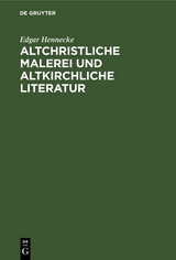 Altchristliche Malerei und altkirchliche Literatur - Edgar Hennecke