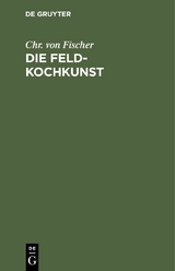 Die Feld-Kochkunst - Chr. von Fischer