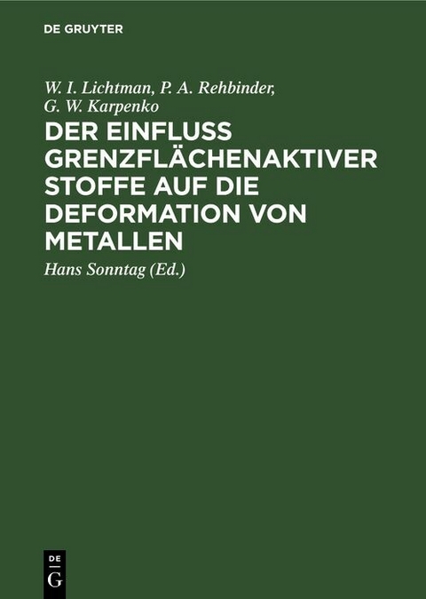 Der Einfluss grenzfl&auml;chenaktiver Stoffe auf die Deformation von Metallen - W. I. Lichtman, P. A. Rehbinder, G. W. Karpenko
