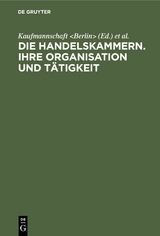 Die Handelskammern. Ihre Organisation und T&auml;tigkeit - 