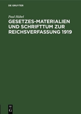 Gesetzes-Materialien und Schrifttum zur Reichsverfassung 1919 - Paul H&uuml;bel