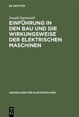 Einf&uuml;hrung in den Bau und die Wirkungsweise der elektrischen Maschinen - Joseph Spennrath