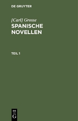 [Carl] Grosse: Spanische Novellen. Teil 1 - [Carl] Grosse