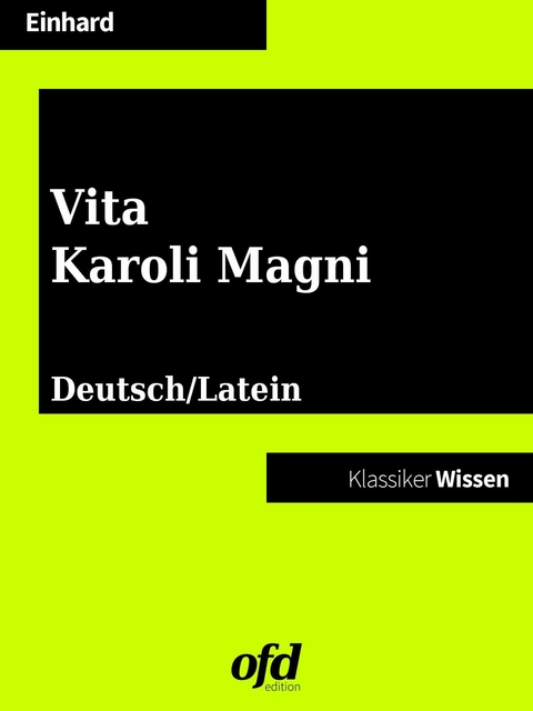 Das Leben Karls des Gro&szlig;en - Vita Karoli Magni -  Eginhard Einhard