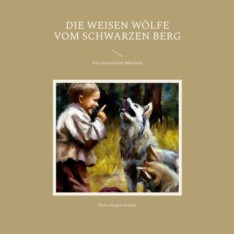 Die weisen W&ouml;lfe vom Schwarzen Berg -  Hans-J&uuml;rgen Str&auml;ter