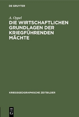 Die wirtschaftlichen Grundlagen der kriegf&uuml;hrenden M&auml;chte - A. Oppel