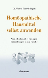 Hom&ouml;opathische Hausmittel selbst anwenden - Walter Peter Pflegerl