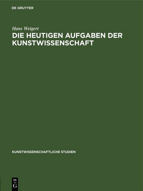 Die Heutigen Aufgaben der Kunstwissenschaft - Hans Weigert