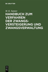 Handbuch zum Verfahren der Zwangsversteigerung und Zwangsverwaltung - M. K. Samter